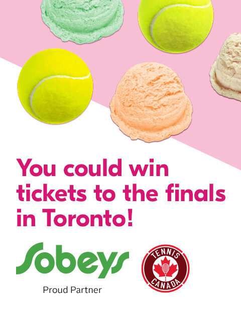 You could win tickets to the finals in Toronto. Sobeys Proud Partner of Tennis Canada