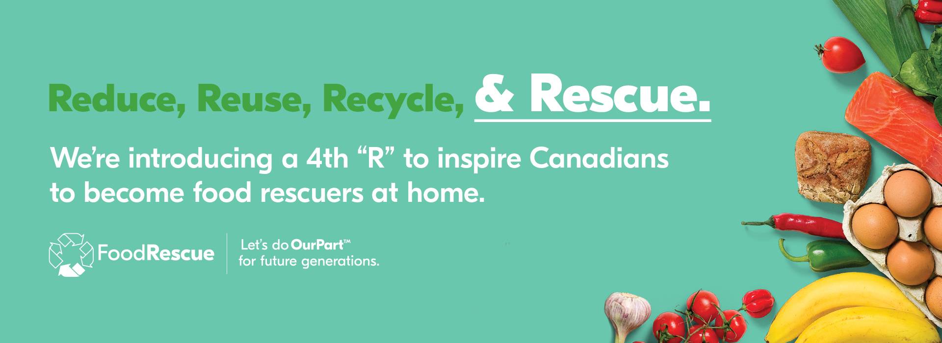 Reduce_Reuse_Recycle_Rescue_Banner Text Reading 'Reduce, Reuse, Recycle and Rescue. We are introducing a 4th 'R' to inspire Canadians to become food rescuers at home. Let's do Our Part for future generations.'