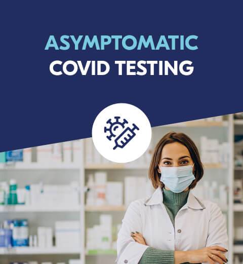 ""Asymptomatic Covid Testing"" alongside a picture of a female pharmacist wearing her safety mask in her dispensary room while looking at the camera.
