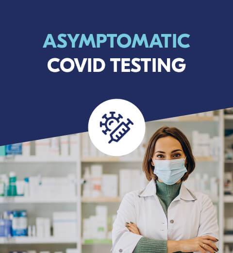 asymptomatic_covid_testing ""Asymptomatic Covid Testing"" alongside a picture of a female pharmacist wearing her safety mask in her dispensary room while looking at the camera.