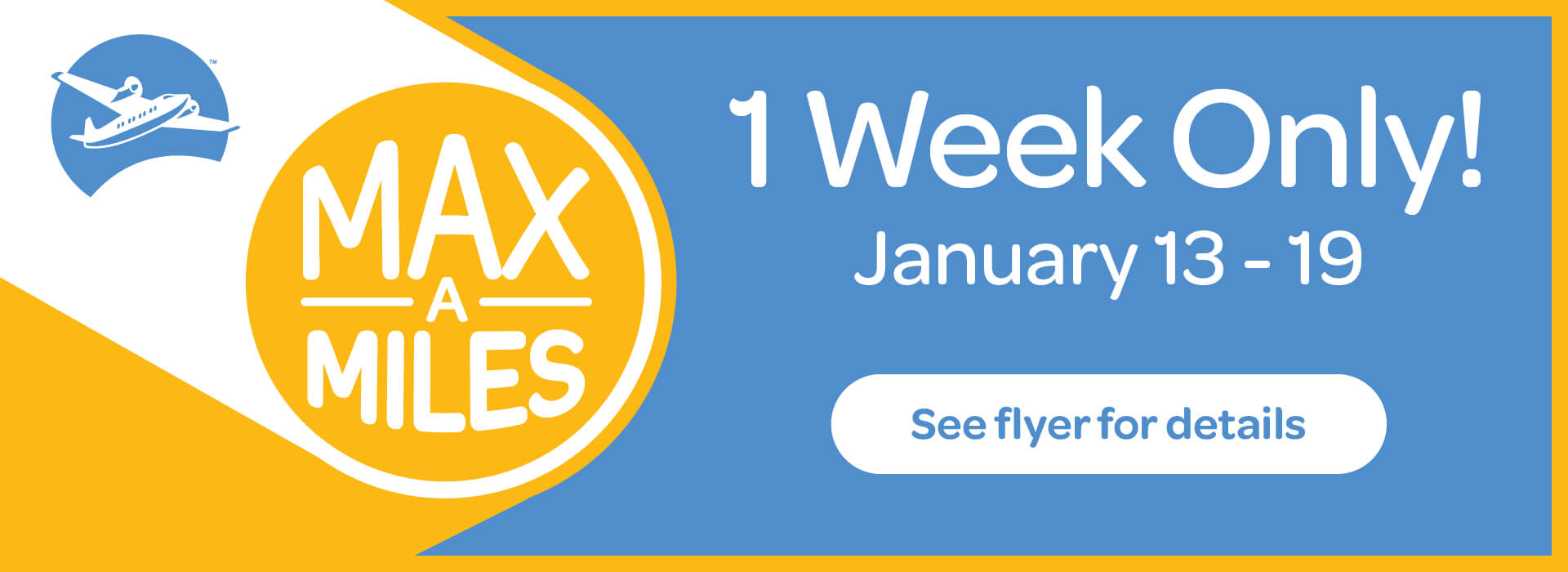Text Reading 'Explore our Max A Miles Flyers. Valid for one week only January thirteen to January nineteen.' Along with a 'See flyer' button below.