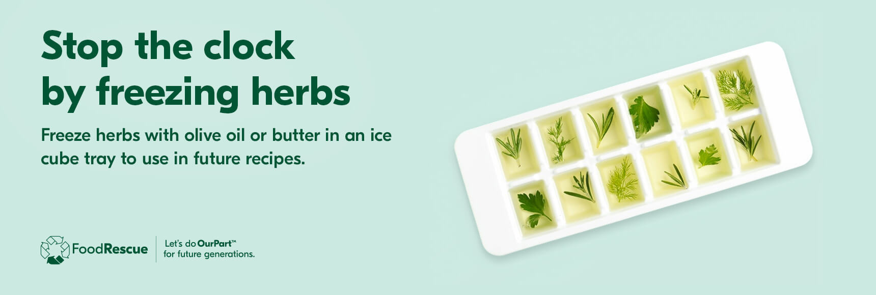 Text reading 'Stop the clock by freezing herbs. Freeze herbs with olive oil or butter in an ice cube tray to use in future recipes.'
