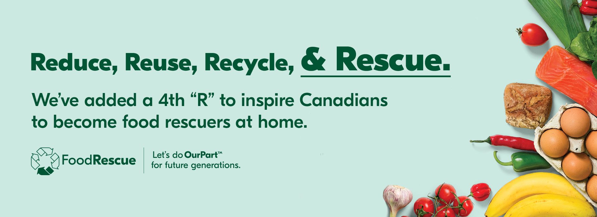 Text Reading 'Reduce, reuse, recycle and rescue. We have added a 4th 'R' to inspire Canadians to become food rescuers at home. Let's do Our Part for future generations.'