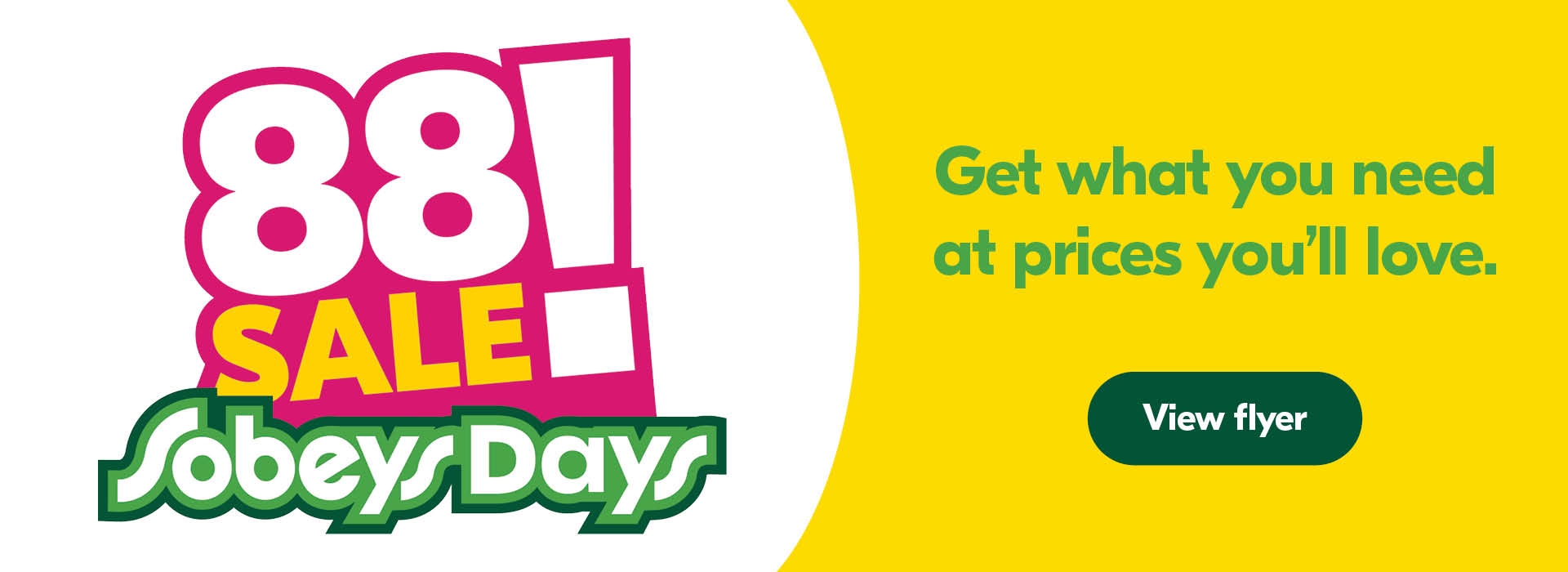 Text Reading 'Eighty-Eight Sale Sobeys Days. Get what you need at prices you'll love.'Click on the "View Flyer" button for more information.'
