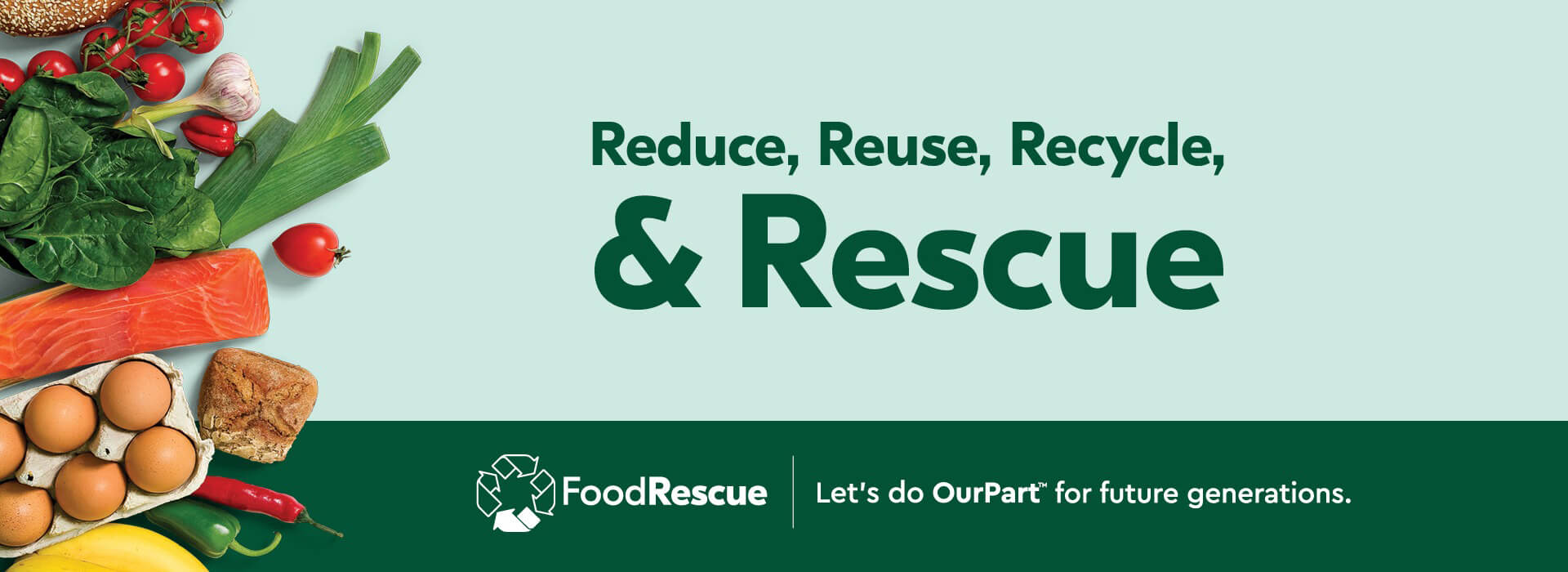 Reduce, reuse, recycle and rescue. We have added a 4th 'R' to inspire Canadians to become food rescuers at home. Let's do Our Part for future generations.