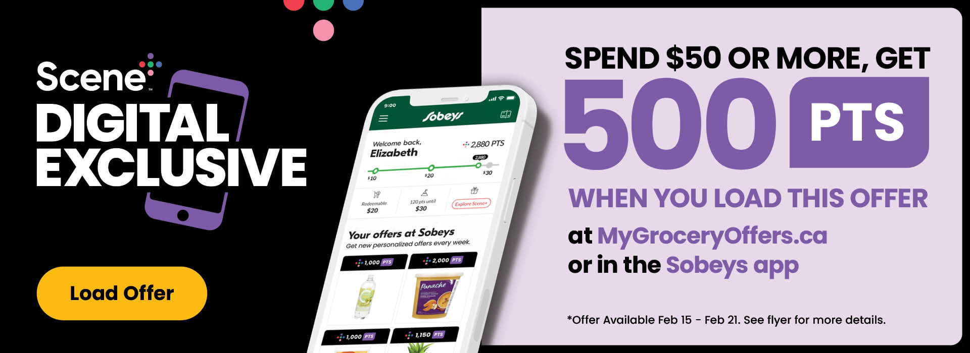 Scene+ Digital Exclusive! Load It to Get It! Spend $50 or more, get 500 PTS when you load this offer at MyGroceryOffers.ca or in the Sobeys App. See flyer for more details