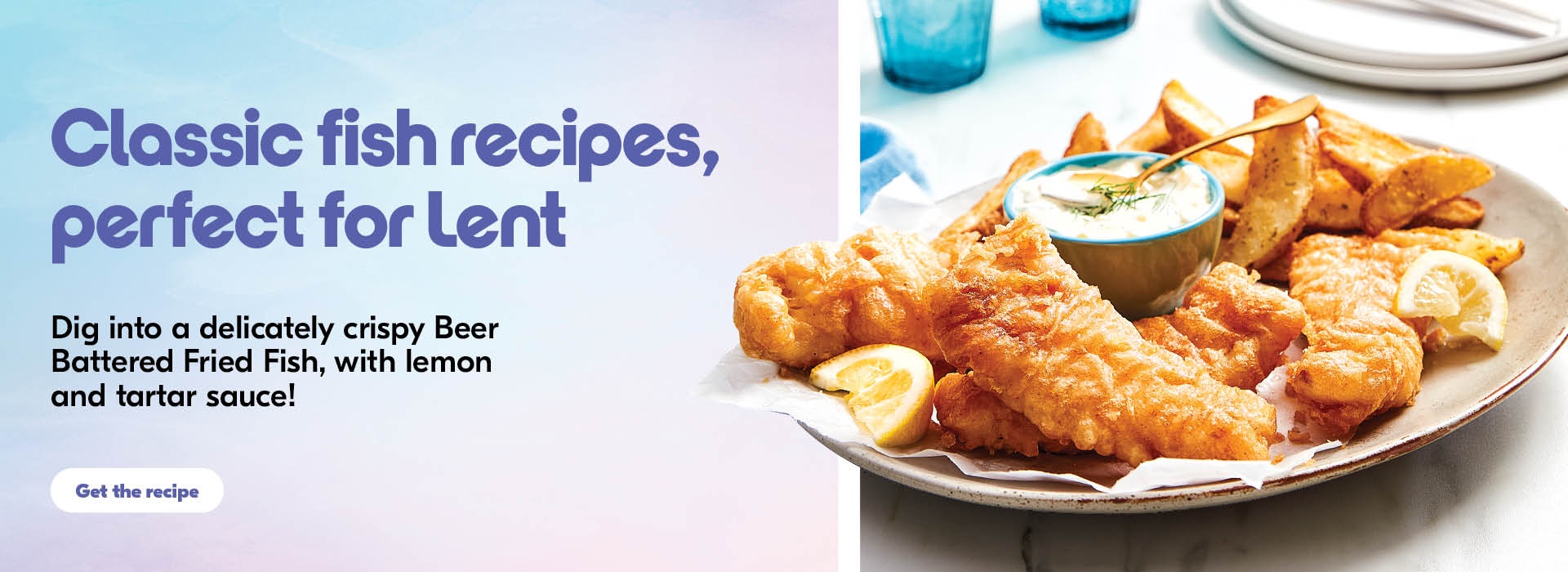 The following image contains the text, "Classic fish recipes perfect for lent; Dig into a delicately crispy beer battered fried fish with lemon and tartar sauce, along with get the recipe button."