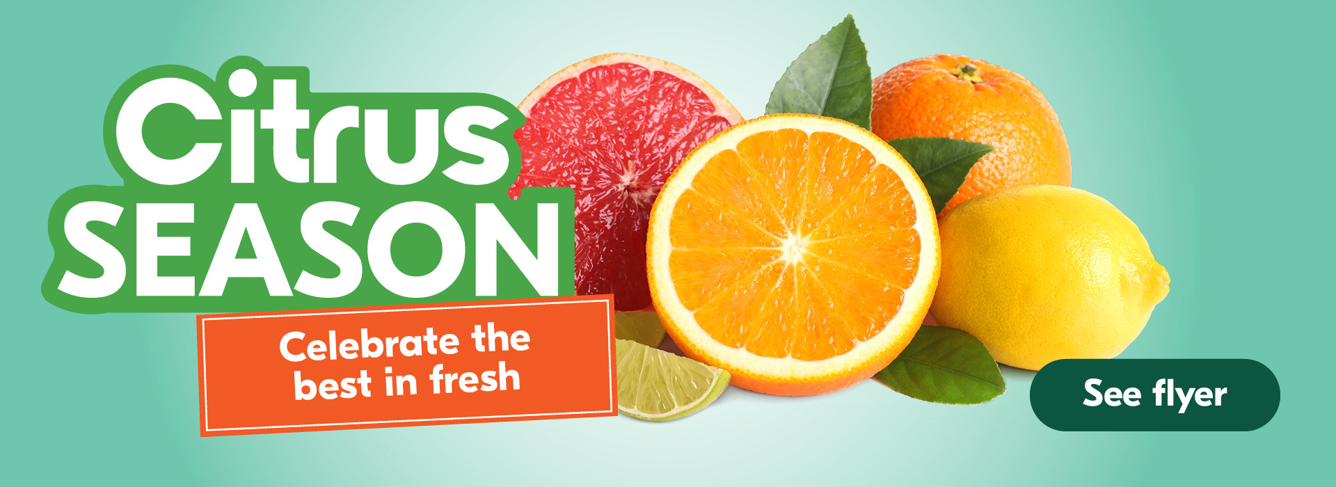 Citrus Season, Celebrate the best in fresh. See Flyer