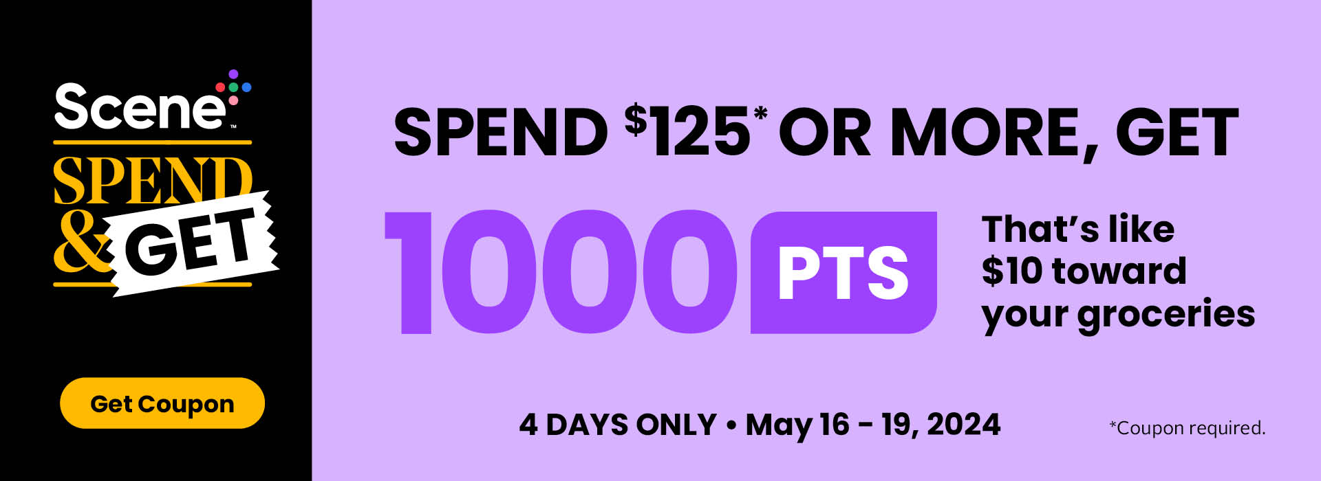 Spend & Get! 4 Days Only! Spend $125 get 1000 PTS. See flyer for more details
