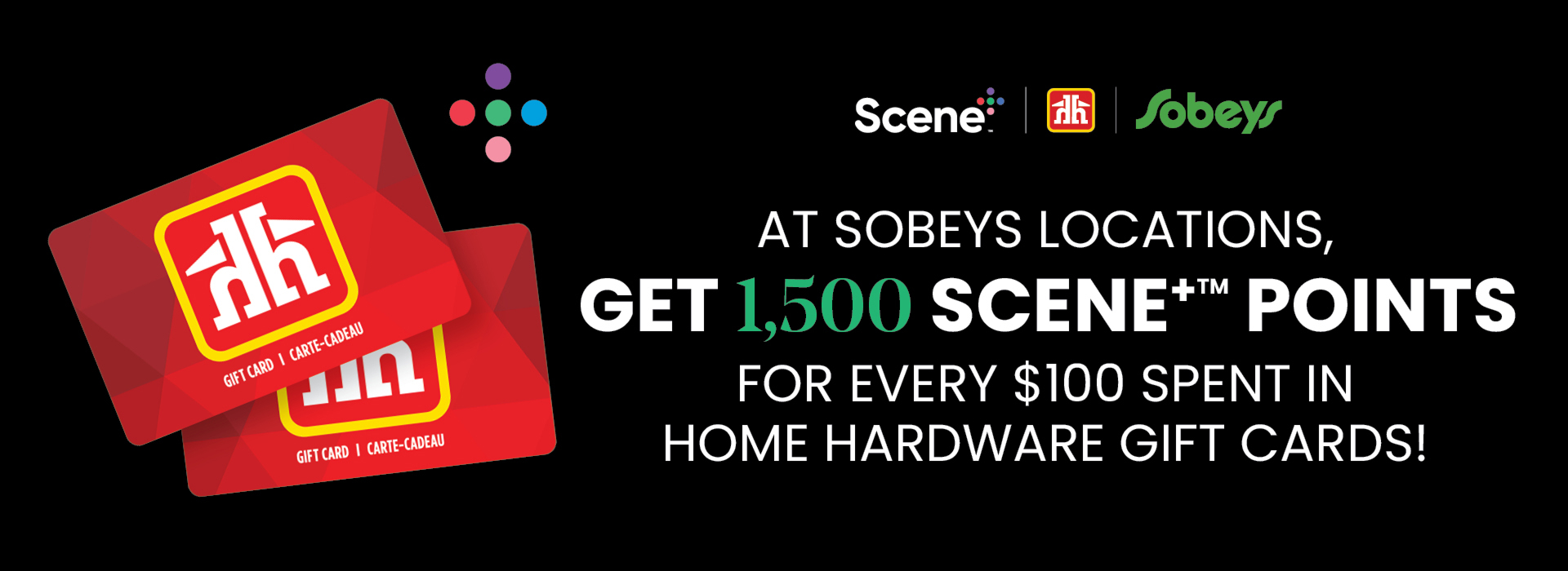 bannerImage 2 Two Home Hardware gift cards on left side with text offering on right stating â1,500 Scene+ points for every $100 spent at Sobeys on Home Hardware gift cardsâ.